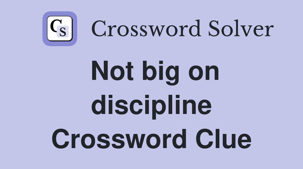 Not big on discipline Crossword Clue