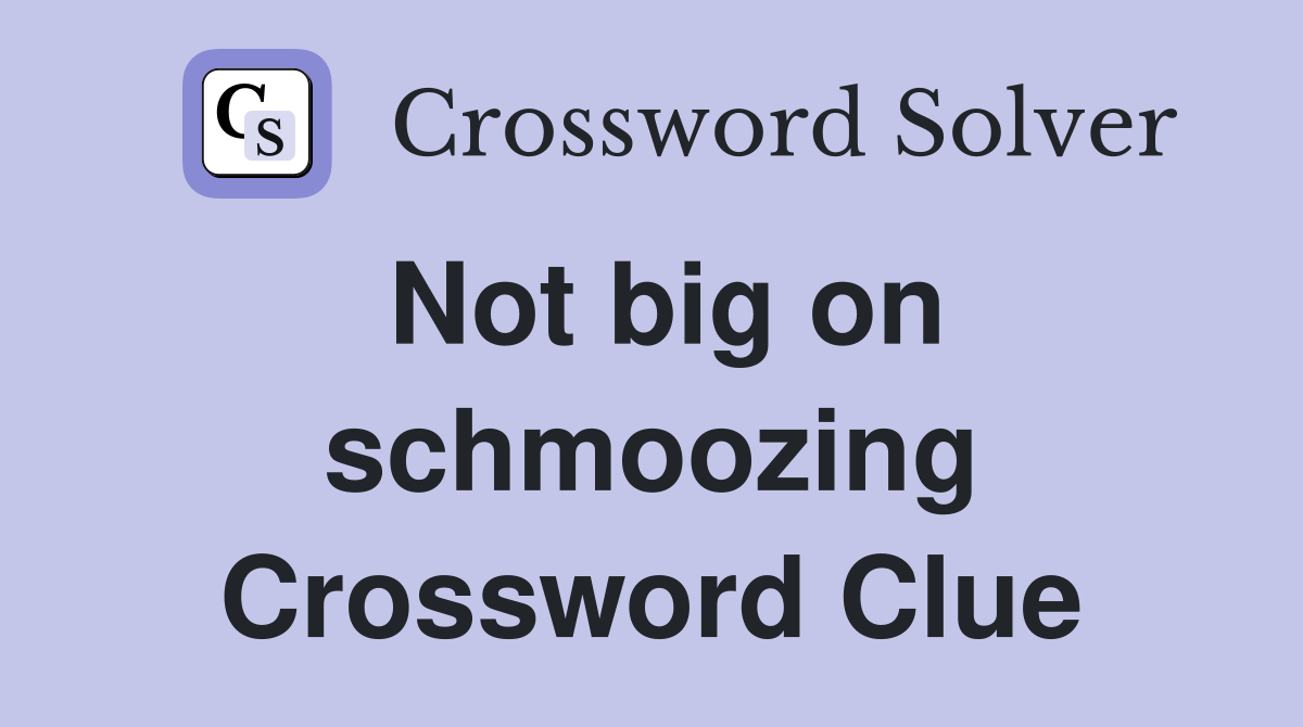 Not big on schmoozing Crossword Clue
