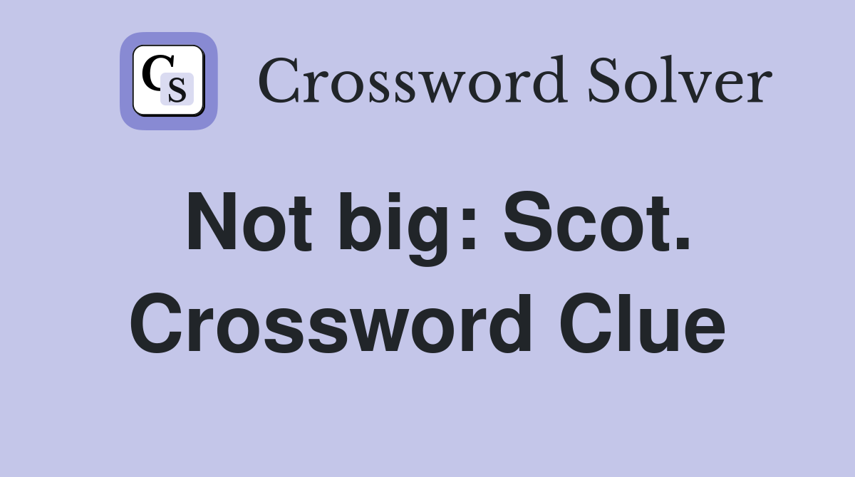 Not big: Scot. Crossword Clue