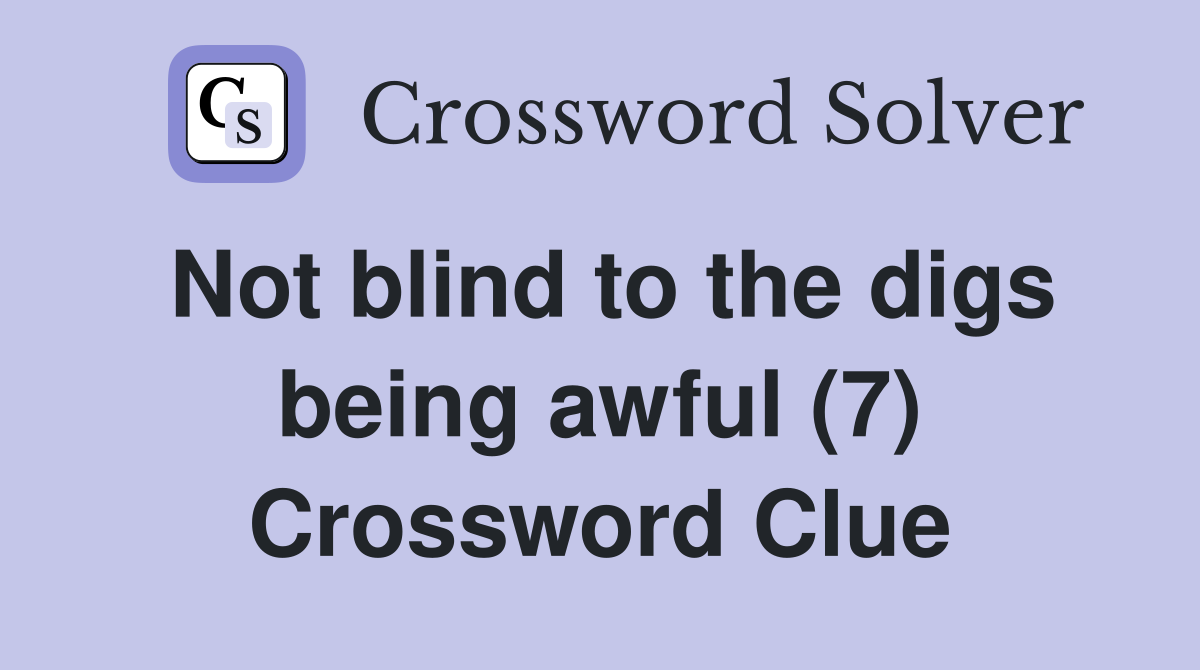 Not blind to the digs being awful (7) Crossword Clue