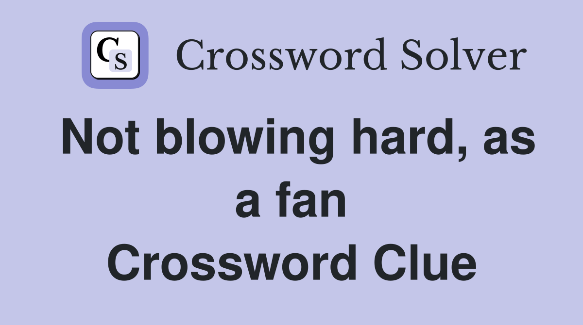 Not blowing hard, as a fan Crossword Clue