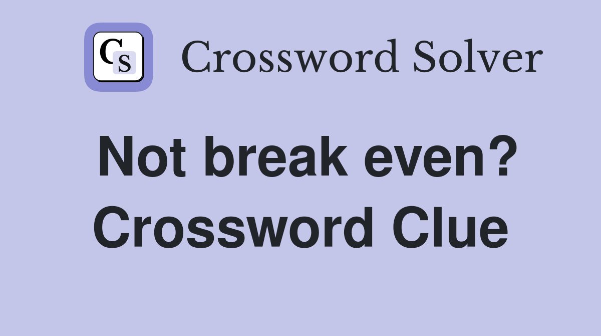 Not break even? Crossword Clue