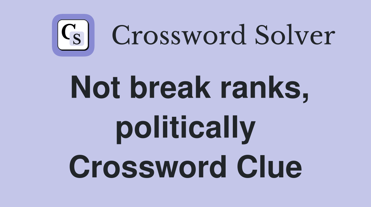 Not break ranks, politically Crossword Clue