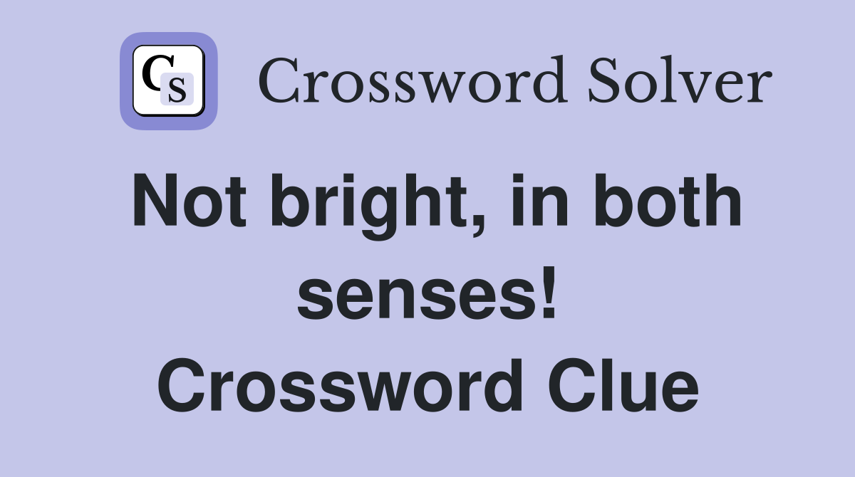 Not bright, in both senses! Crossword Clue