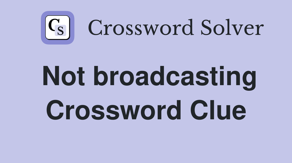 Not broadcasting Crossword Clue