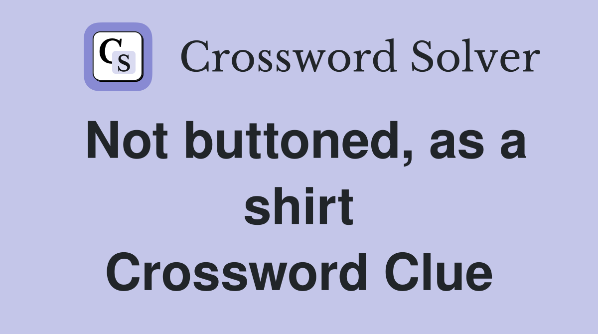 Not buttoned, as a shirt Crossword Clue