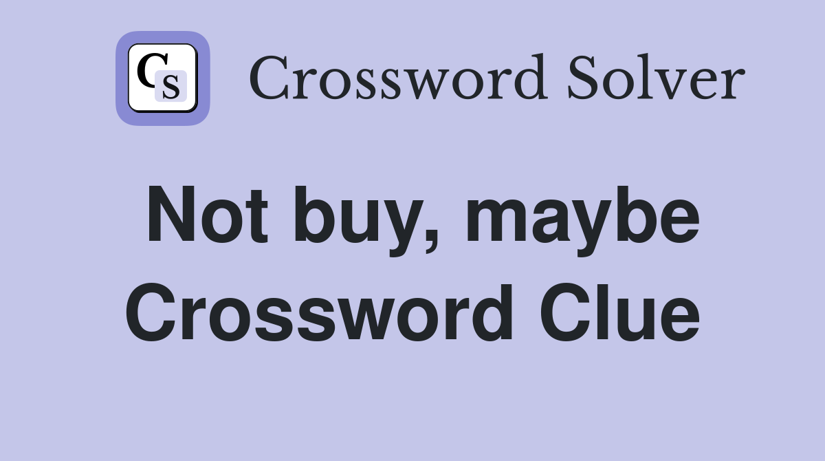 Not buy, maybe Crossword Clue