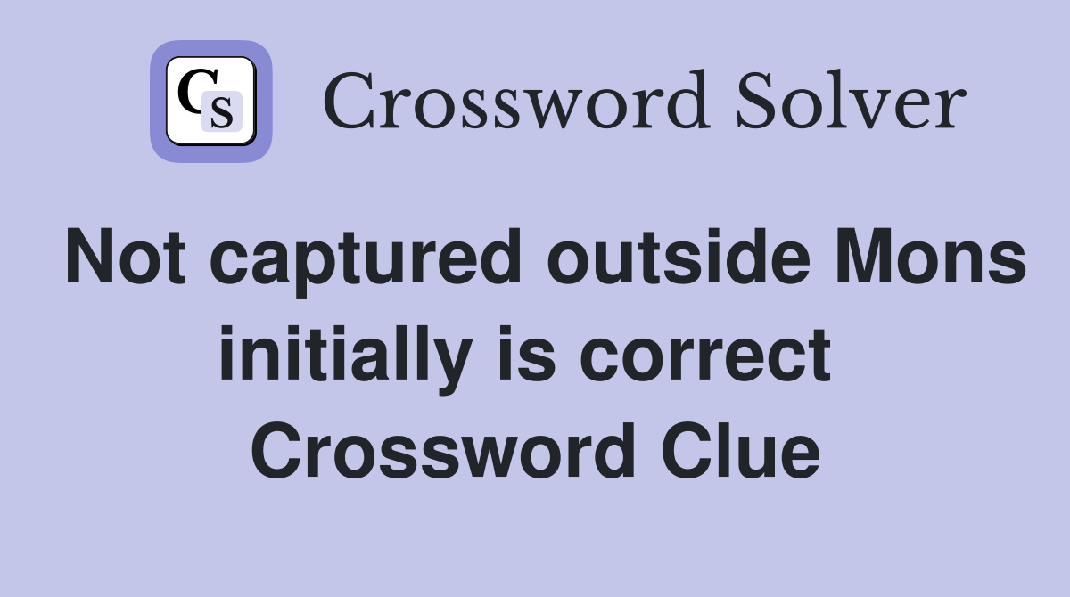 Not captured outside Mons initially is correct  Crossword Clue