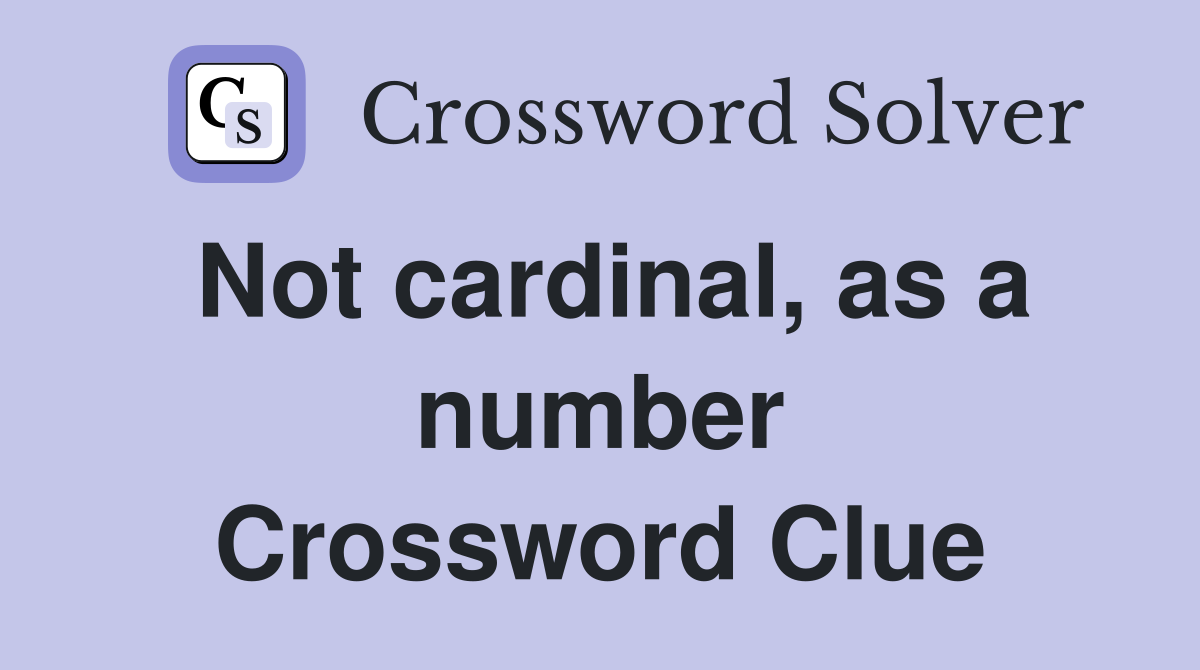 Not cardinal, as a number Crossword Clue