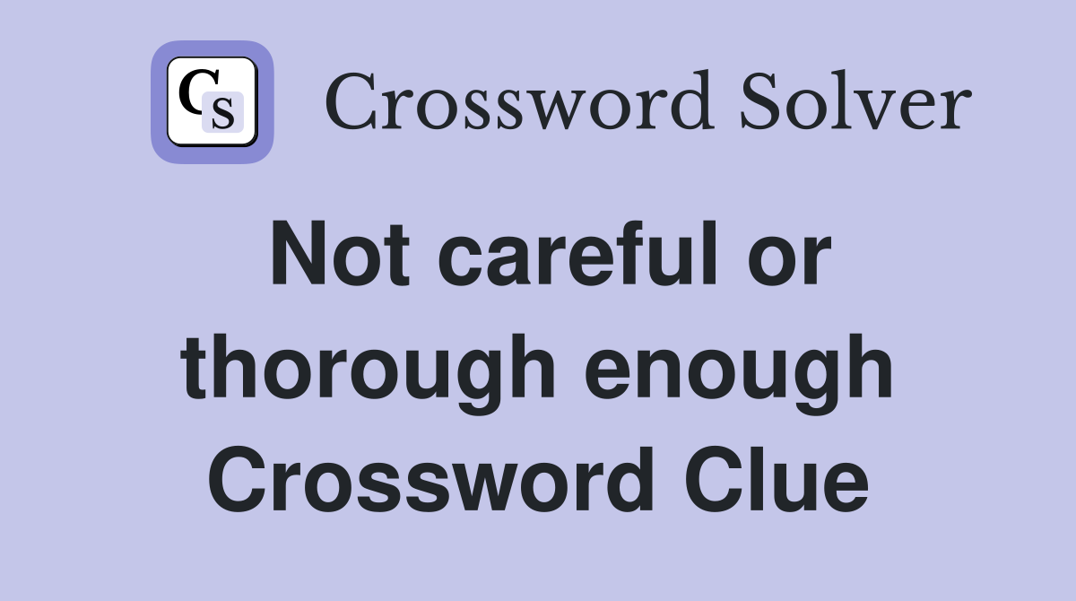 Not careful or thorough enough Crossword Clue