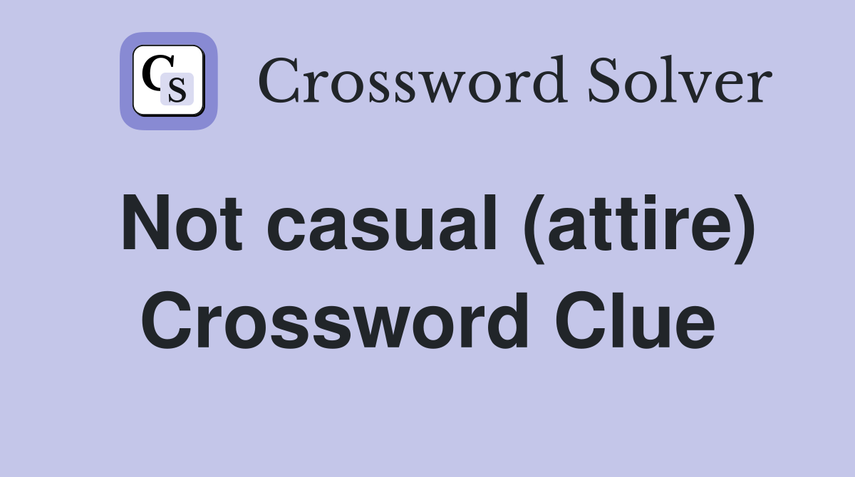 Not casual (attire) Crossword Clue
