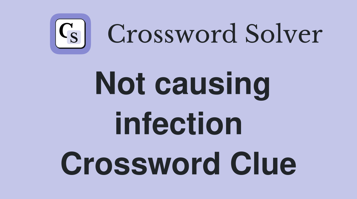 Not causing infection Crossword Clue