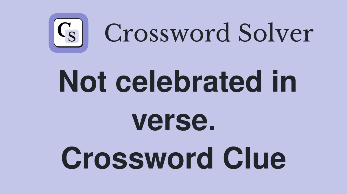 Not celebrated in verse. Crossword Clue