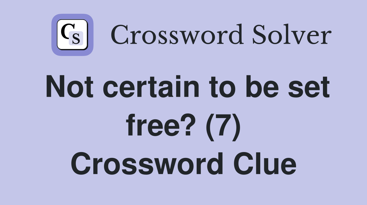 Not certain to be set free? (7) Crossword Clue