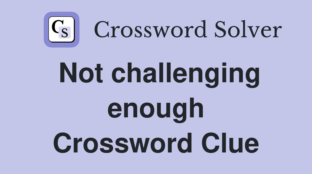 Not challenging enough Crossword Clue