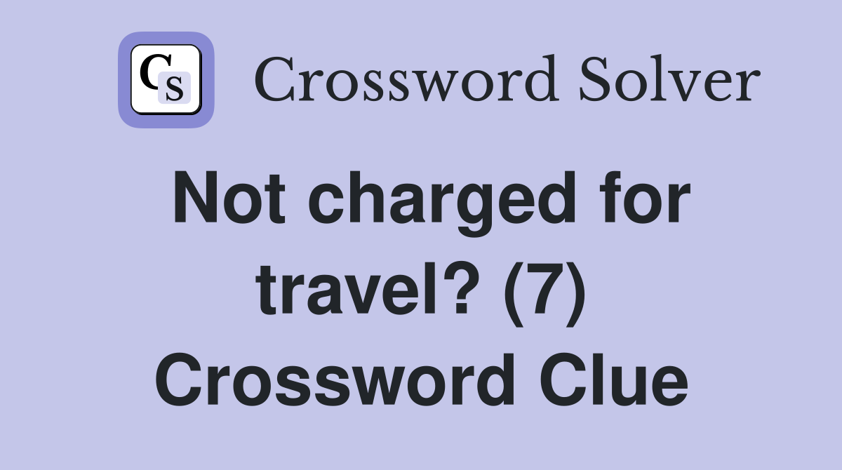 Not charged for travel? (7) Crossword Clue