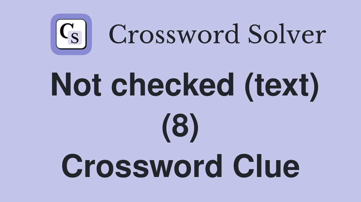 Not checked (text) (8) Crossword Clue