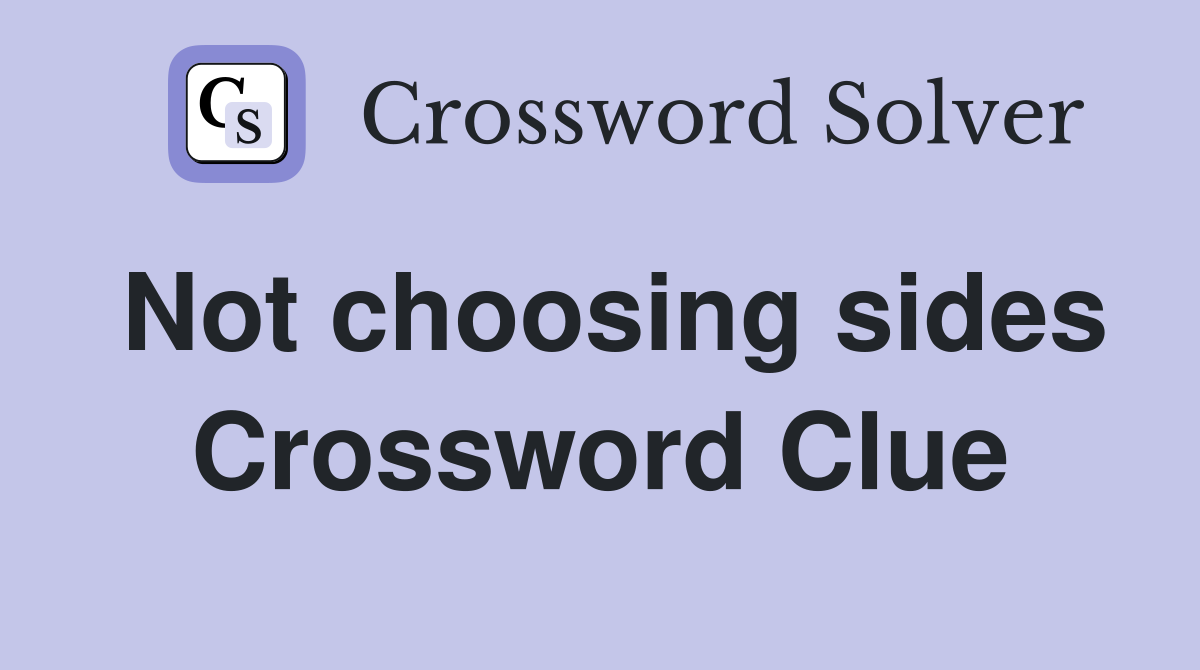 Not choosing sides Crossword Clue