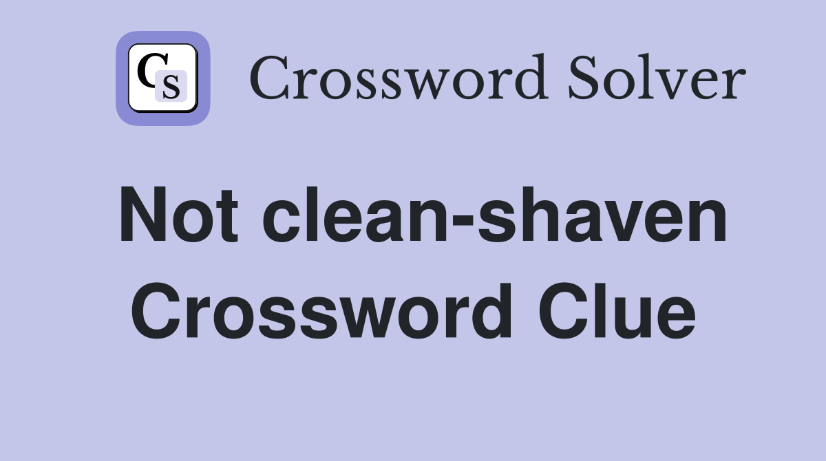 Not clean-shaven Crossword Clue