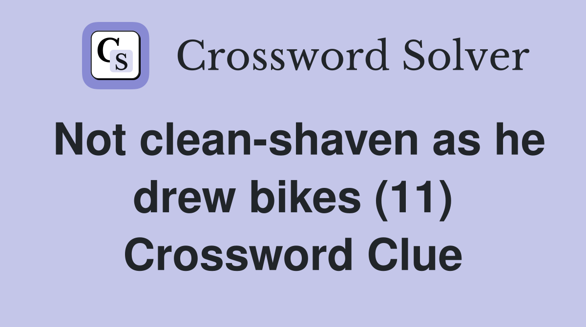 Not clean-shaven as he drew bikes (11) Crossword Clue