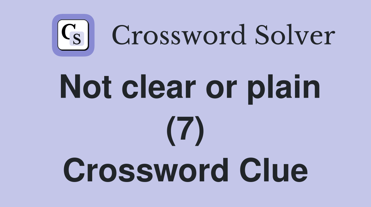 Not clear or plain (7) Crossword Clue