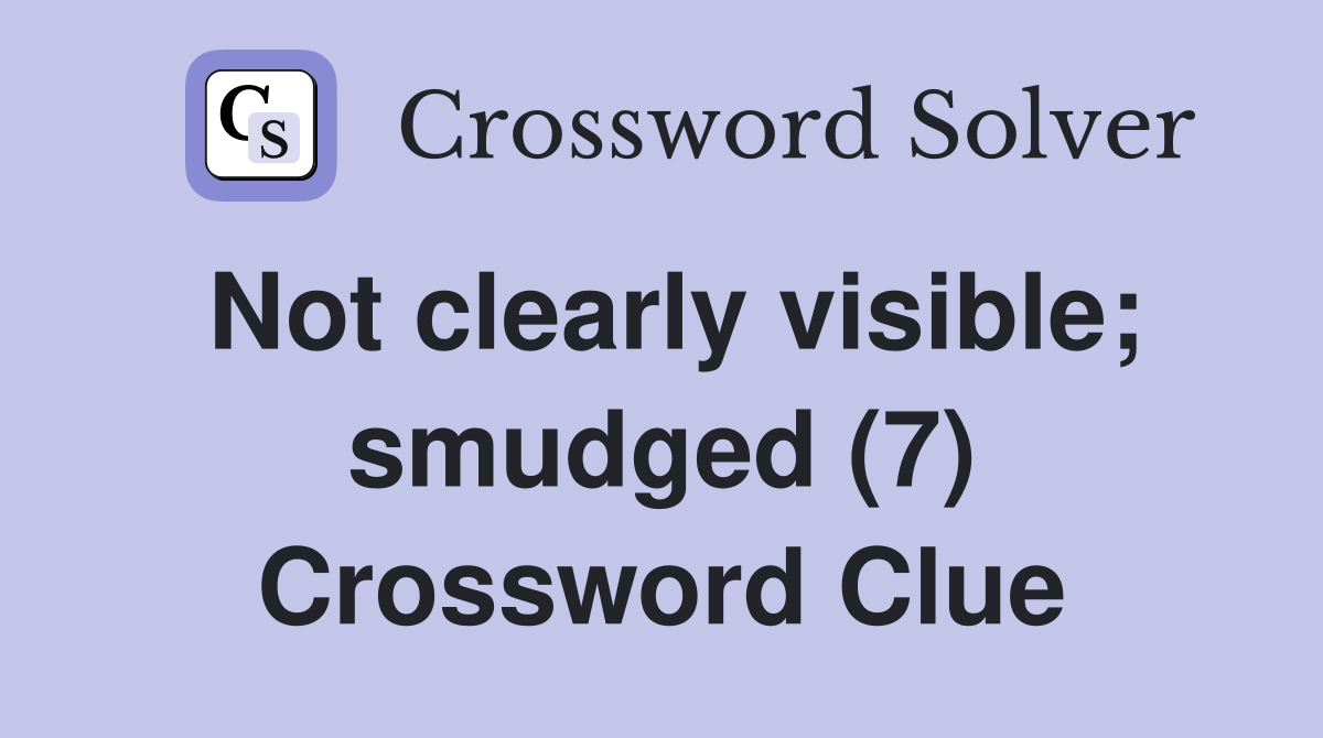 Not clearly visible; smudged (7) Crossword Clue