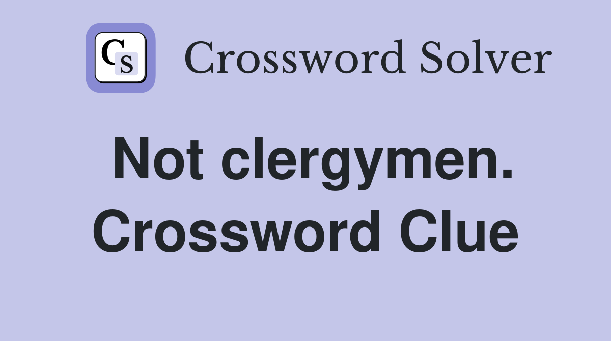 Not clergymen. Crossword Clue