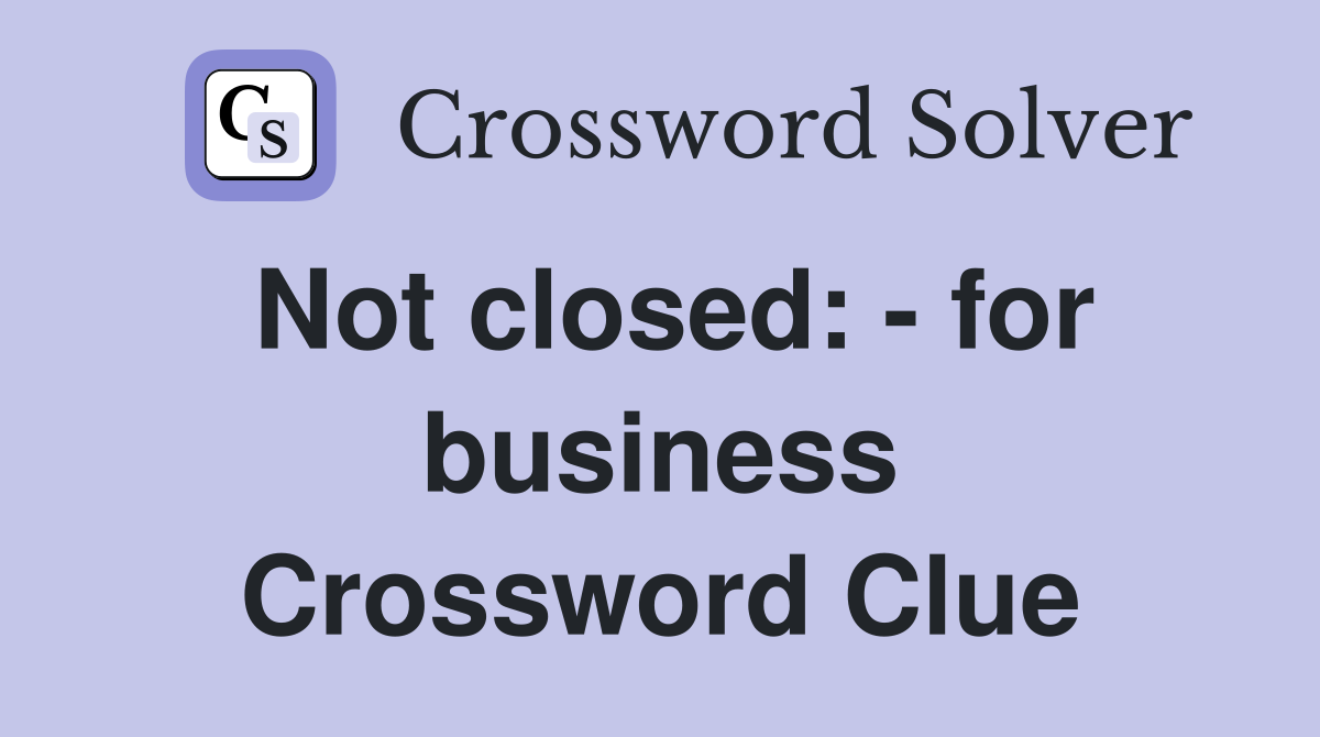 Not closed: - for business Crossword Clue