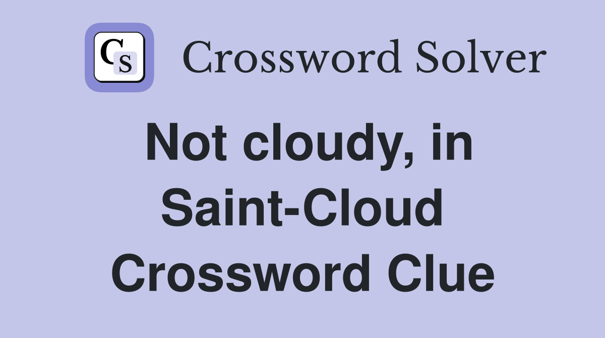 Not cloudy, in Saint-Cloud Crossword Clue