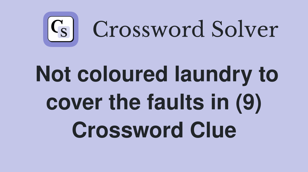 Not coloured laundry to cover the faults in (9) Crossword Clue