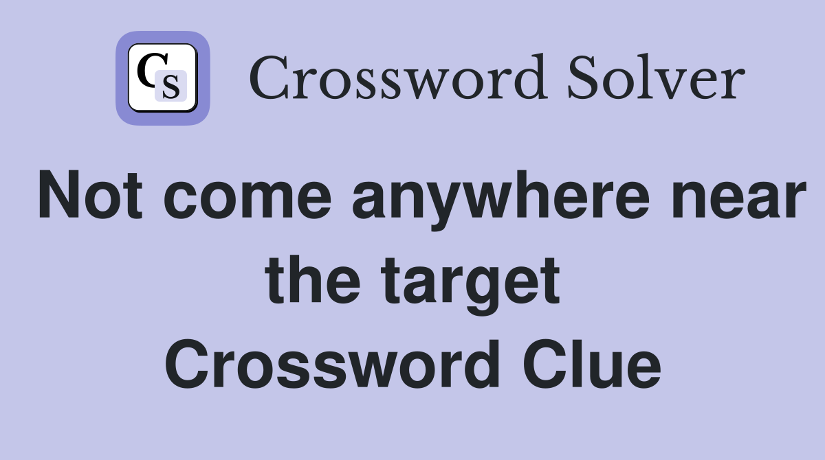 Not come anywhere near the target Crossword Clue