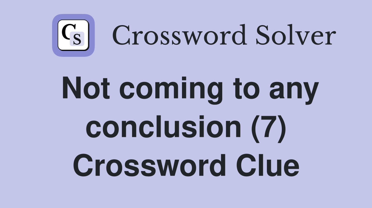Not coming to any conclusion (7) Crossword Clue