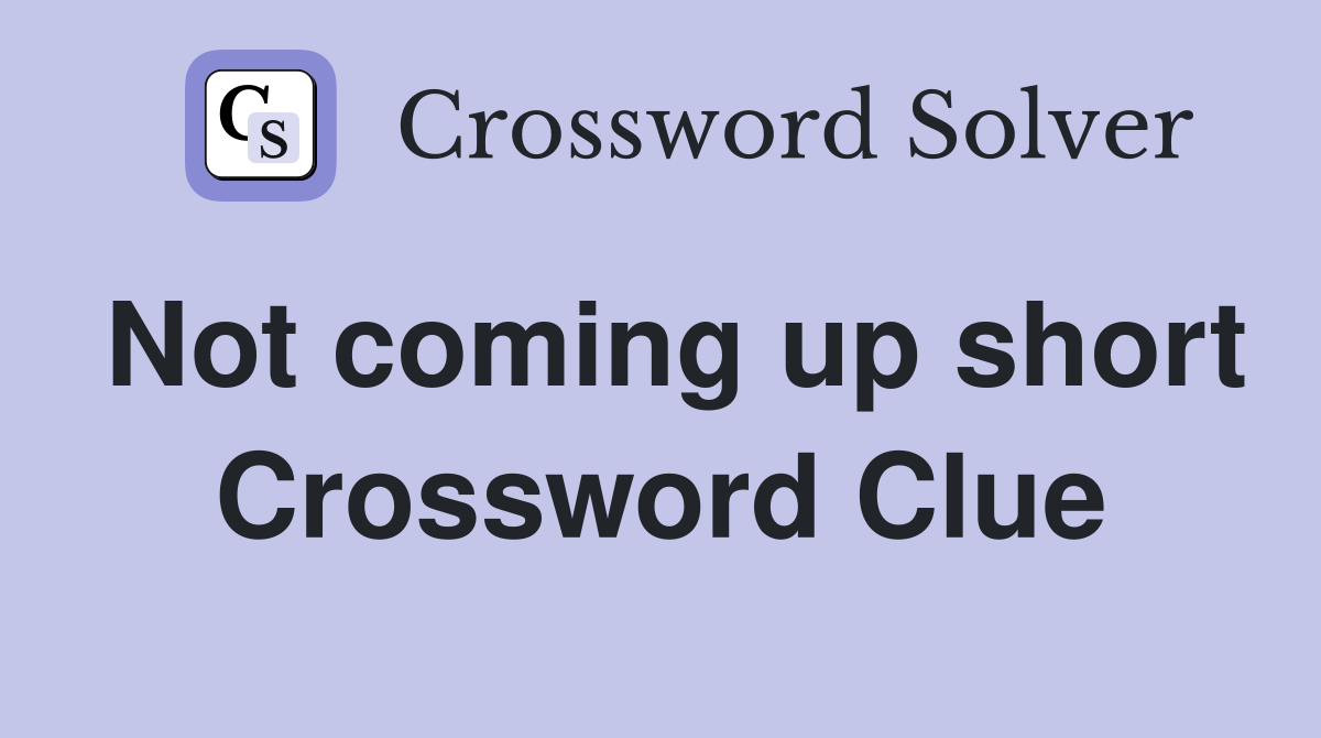 Not coming up short Crossword Clue