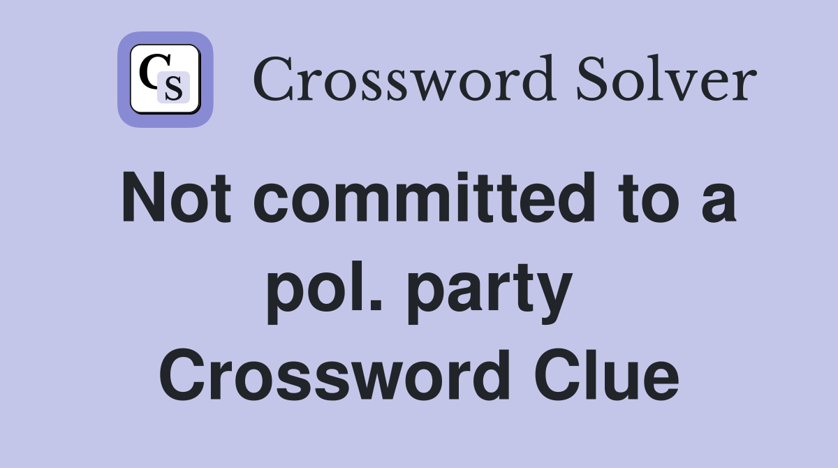 Not committed to a pol. party Crossword Clue