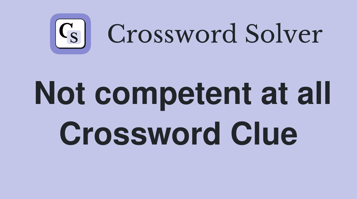 Not competent at all Crossword Clue