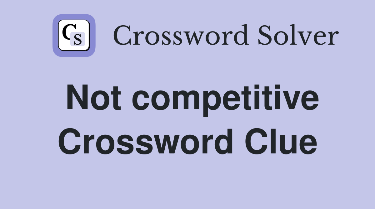 Not competitive Crossword Clue