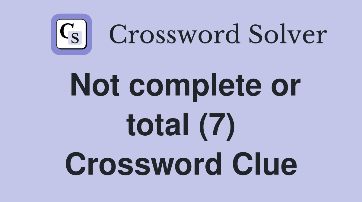 Not complete or total (7) Crossword Clue