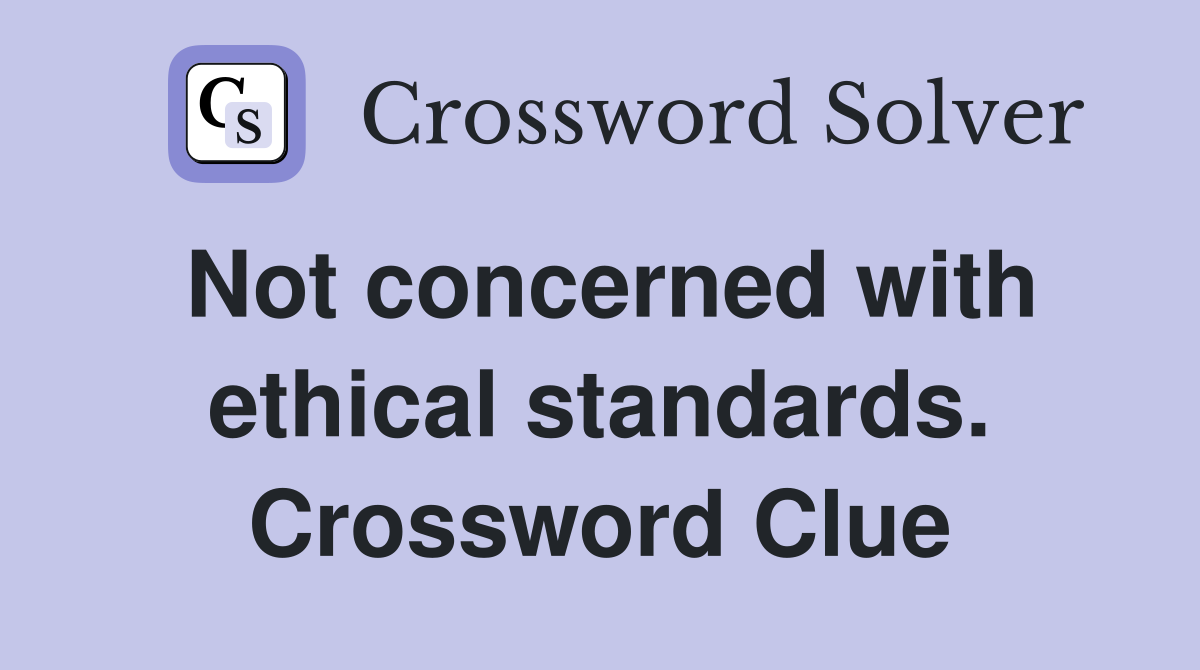 Not concerned with ethical standards. Crossword Clue