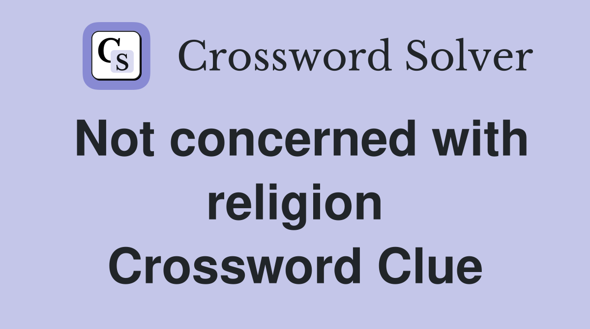 Not concerned with religion Crossword Clue