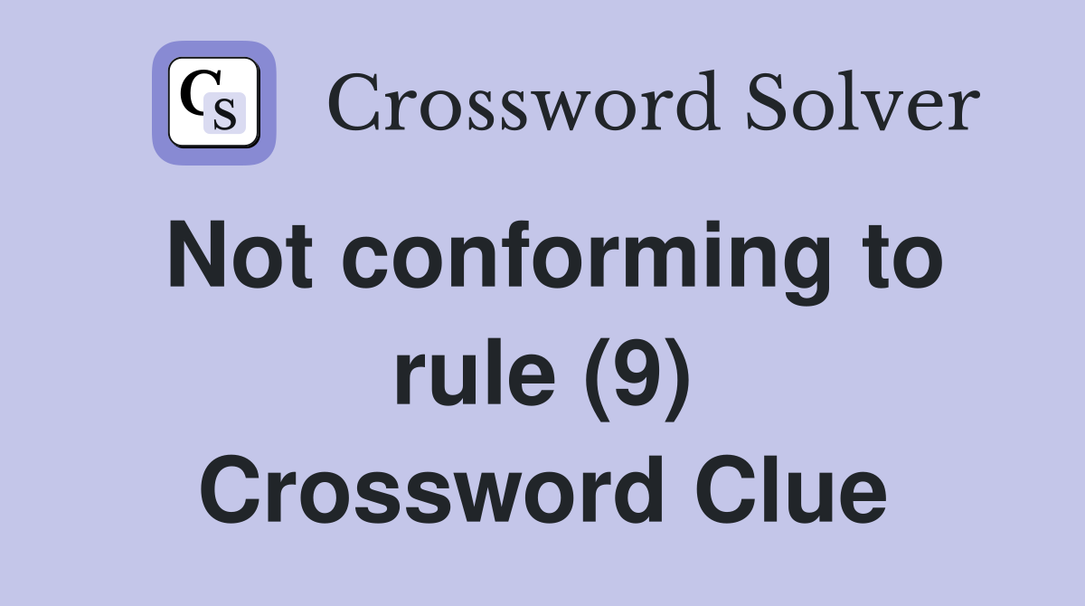 Not conforming to rule (9) Crossword Clue