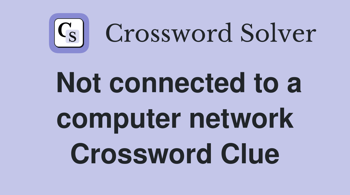Not connected to a computer network Crossword Clue