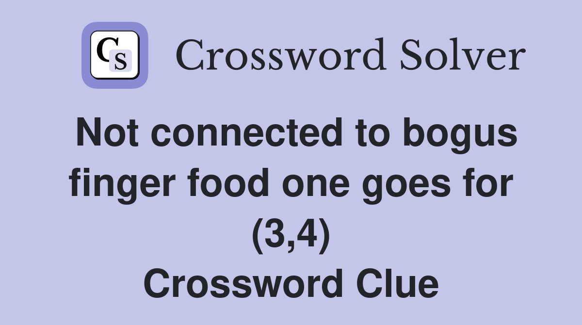 Not connected to bogus finger food one goes for (3,4) Crossword Clue