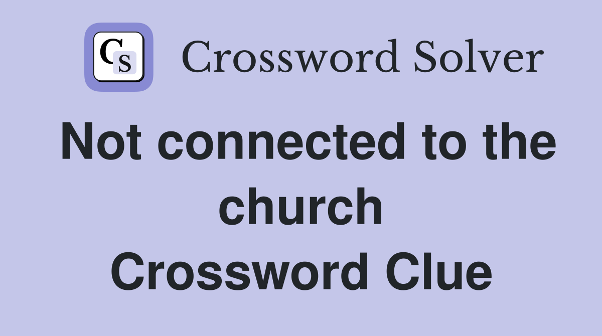Not connected to the church Crossword Clue