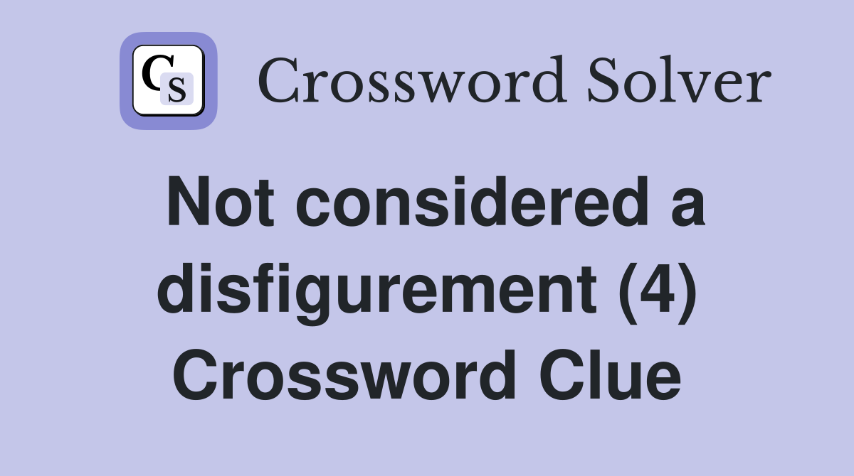 Not considered a disfigurement (4) Crossword Clue