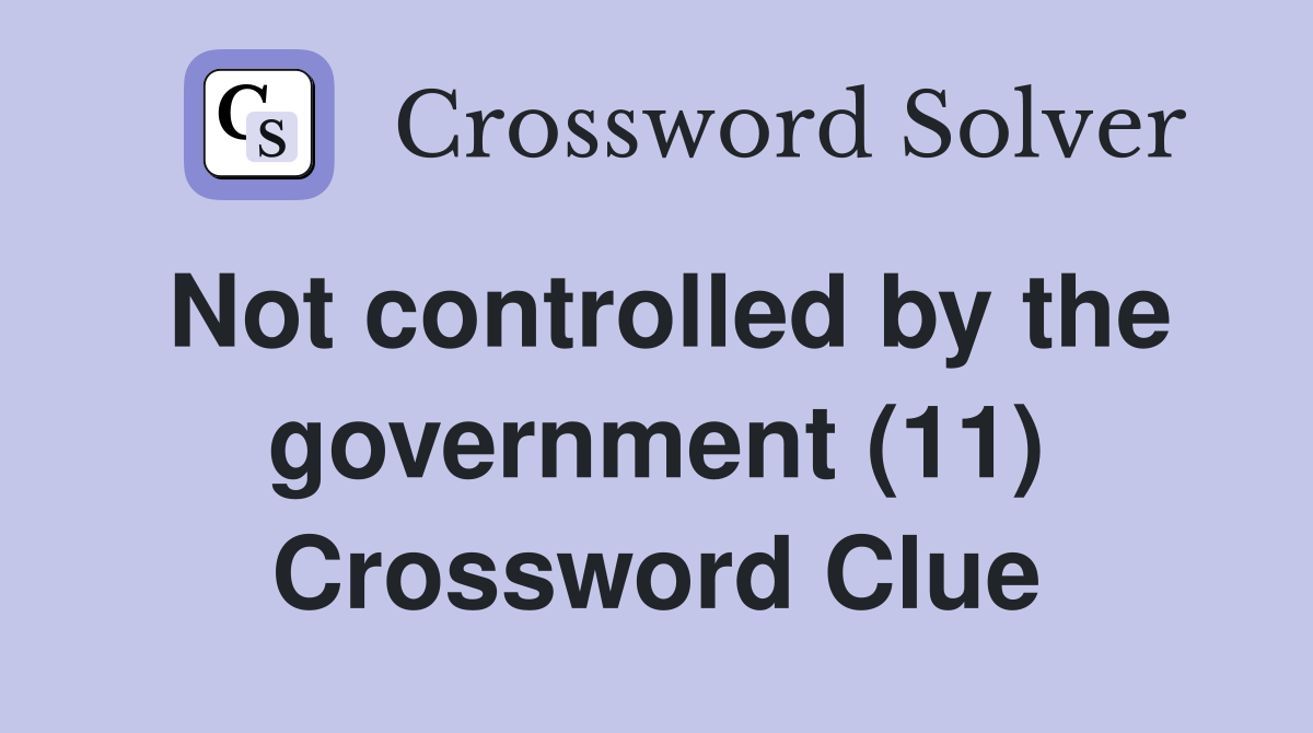 Not controlled by the government (11) Crossword Clue