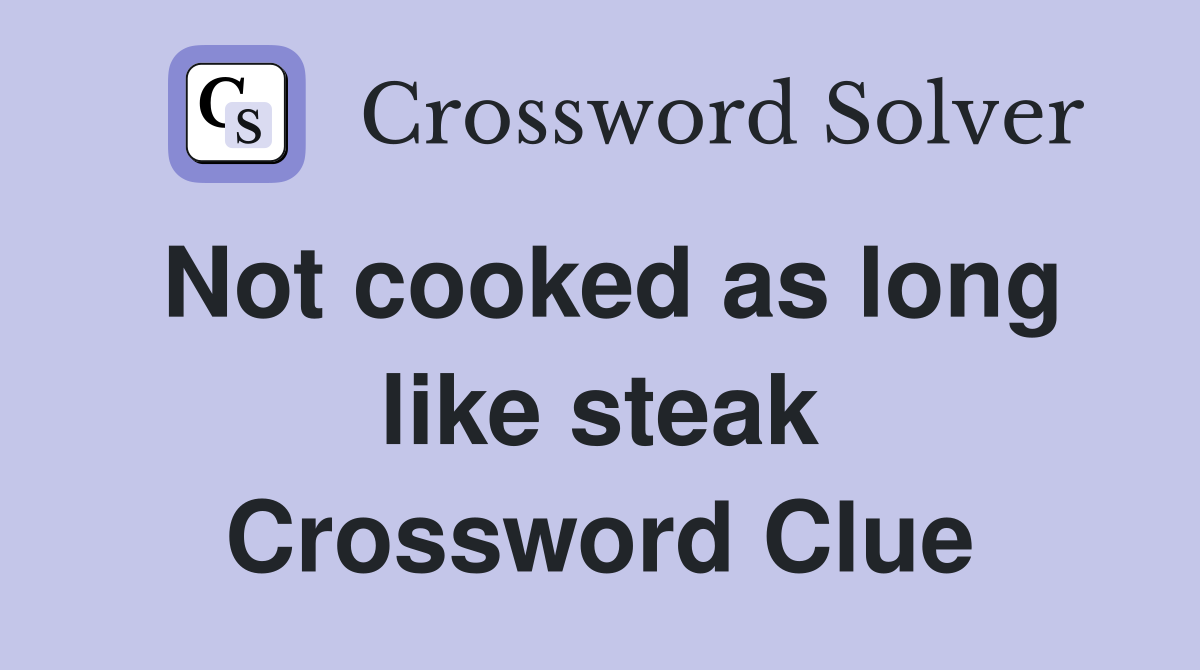 Not cooked as long like steak Crossword Clue