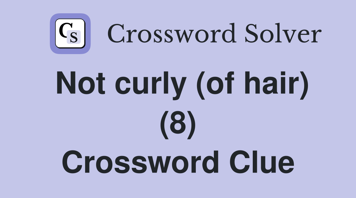 Not curly (of hair) (8) Crossword Clue