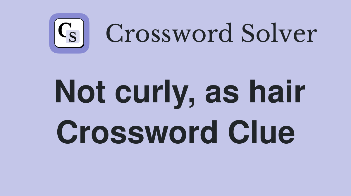 Not curly, as hair Crossword Clue
