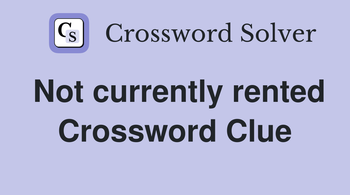 Not currently rented Crossword Clue