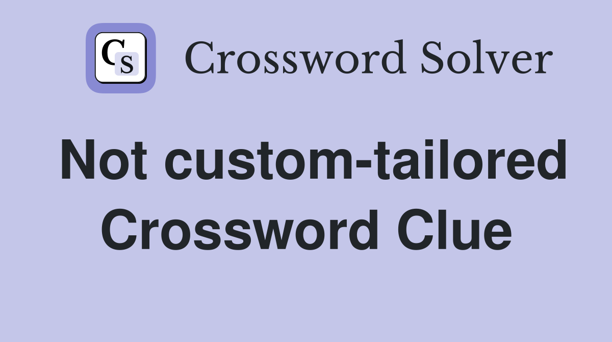 Not custom-tailored Crossword Clue